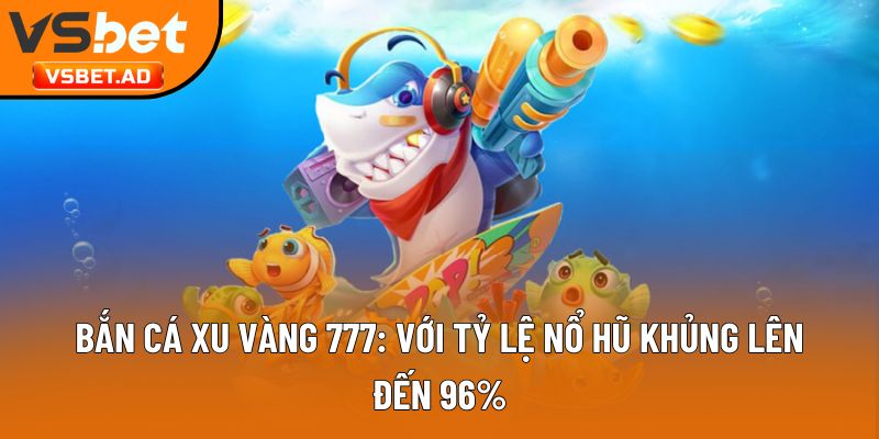 bắn cá xu vàng 777