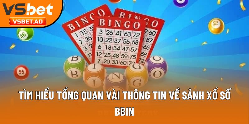 Tìm hiểu tổng quan vài thông tin về sảnh xổ số BBin
