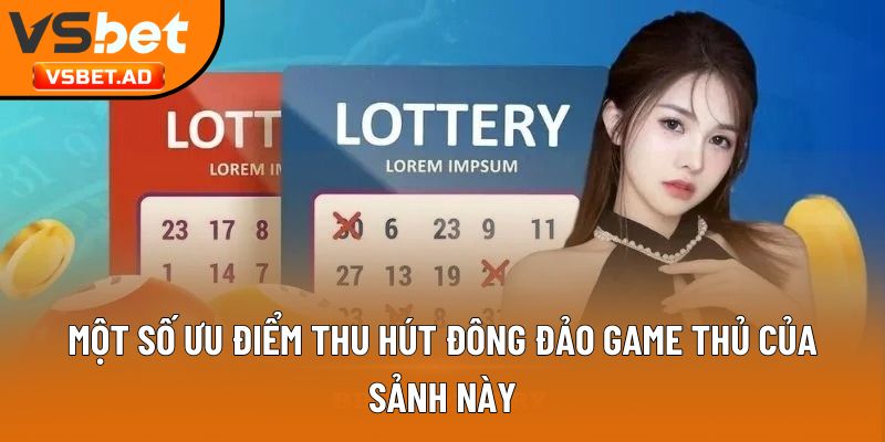 Một số ưu điểm thu hút đông đảo game thủ của sảnh này