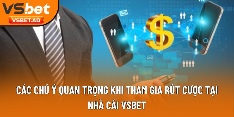 Các chú ý quan trọng khi tham gia rút cược tại nhà cái Vsbet