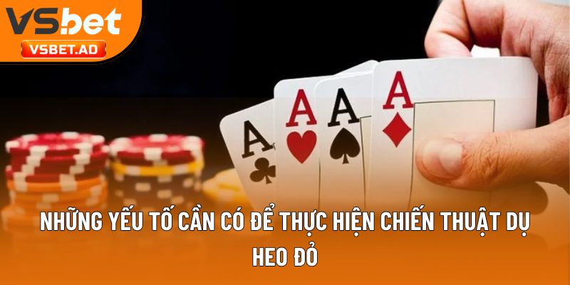 Những yếu tố cần có để thực hiện chiến thuật dụ heo đỏ