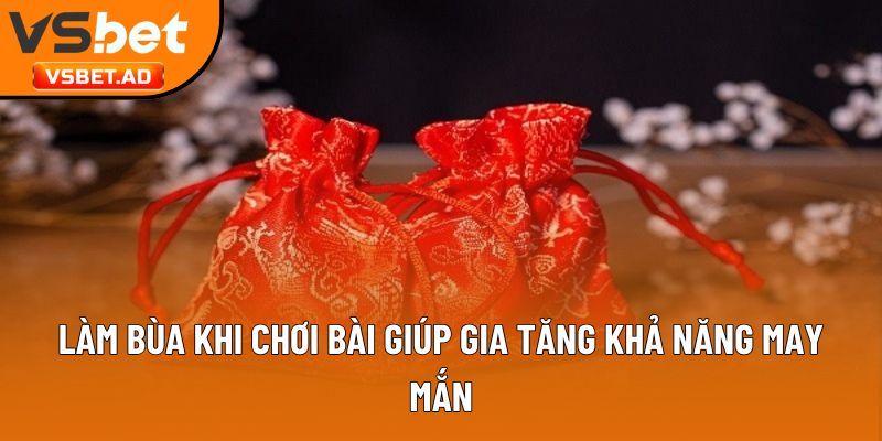 Làm bùa khi chơi bài giúp gia tăng khả năng may mắn