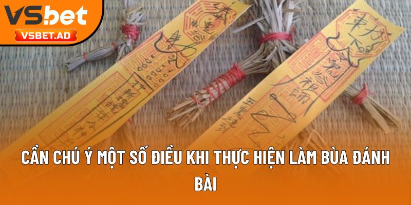 Cần chú ý một số điều khi thực hiện làm bùa đánh bài