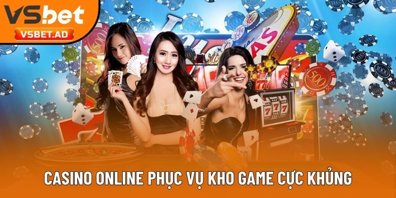 Casino online phục vụ kho game cực khủng