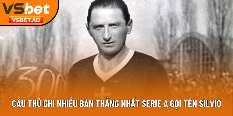 Cầu thủ ghi nhiều bàn thắng nhất Serie A gọi tên Silvio