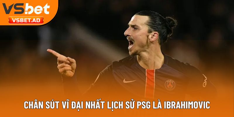 Chân sút vĩ đại nhất lịch sử PSG là Ibrahimovic