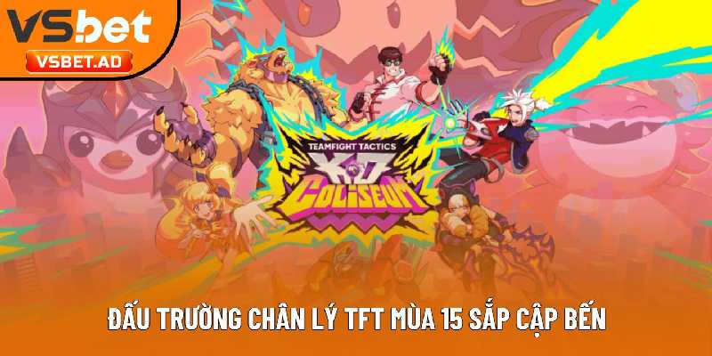 Đấu Trường Chân Lý TFT Mùa 15 sắp cập bến