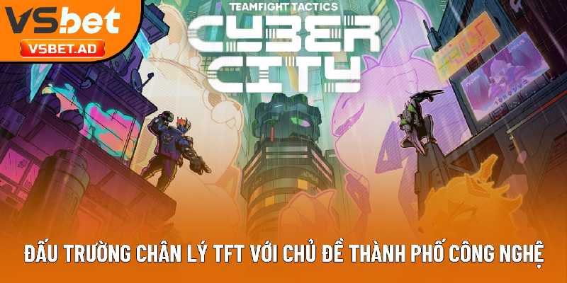 Đấu Trường Chân Lý TFT với chủ đề Thành Phố Công Nghệ