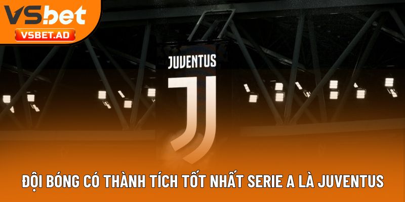 Đội bóng có thành tích tốt nhất Serie A là Juventus