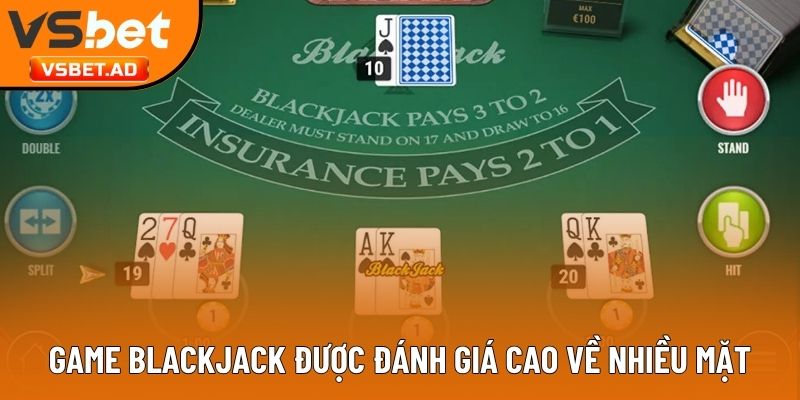 Game Blackjack được đánh giá cao về nhiều mặt