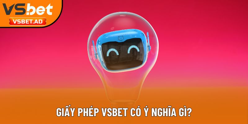 Giấy phép Vsbet có ý nghĩa gì?