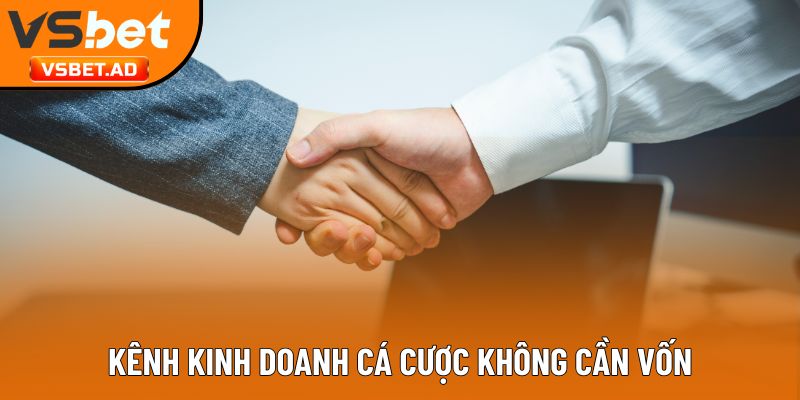 Kênh kinh doanh cá cược không cần vốn