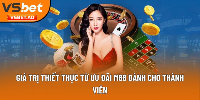 Giá trị thiết thực từ ưu đãi M88 dành cho thành viên