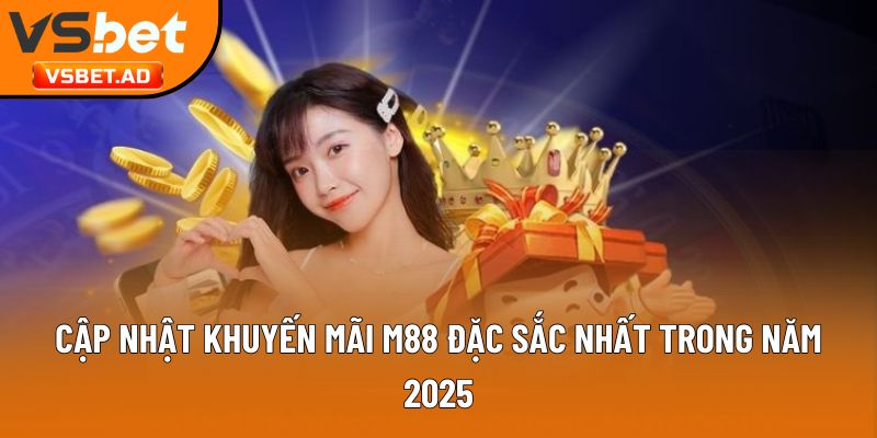 Cập nhật khuyến mãi M88 đặc sắc nhất trong năm 2025