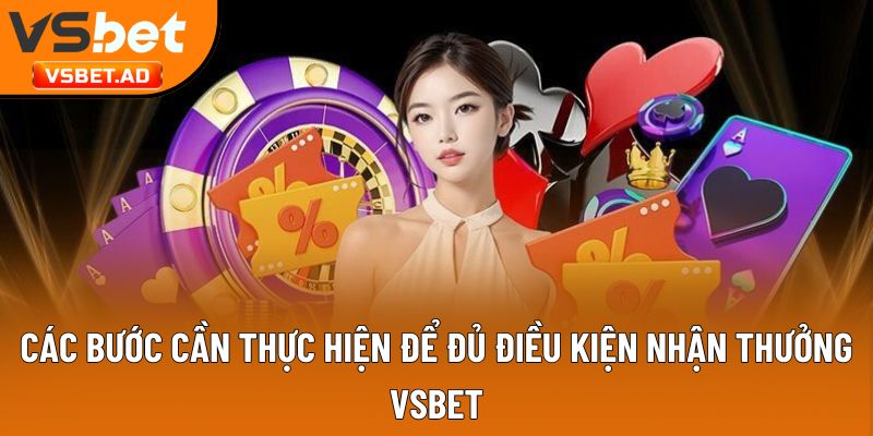 Các bước cần thực hiện để đủ điều kiện nhận thưởng Vsbet