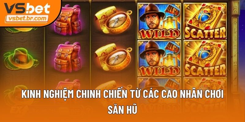 Kinh nghiệm chinh chiến từ các cao nhân chơi săn hũ