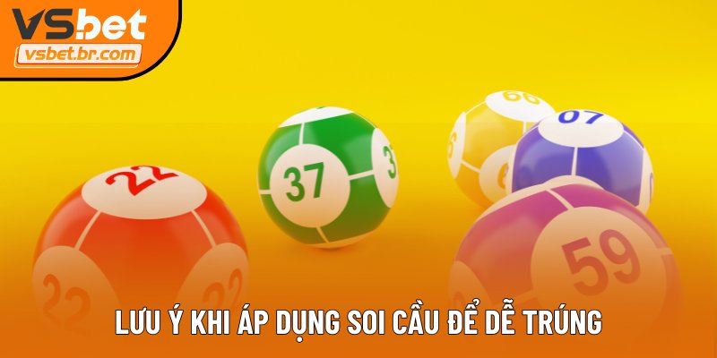 Lưu ý khi áp dụng soi cầu để dễ trúng