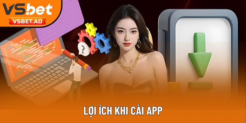 Lợi ích khi cài app