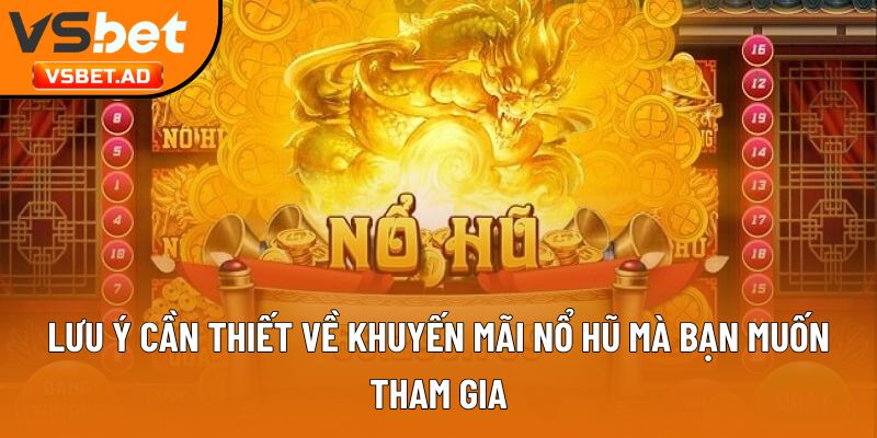 Lưu ý cần thiết về khuyến mãi nổ hũ mà bạn muốn tham gia