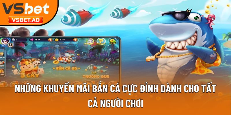 Những khuyến mãi bắn cá cực đỉnh dành cho tất cả người chơi