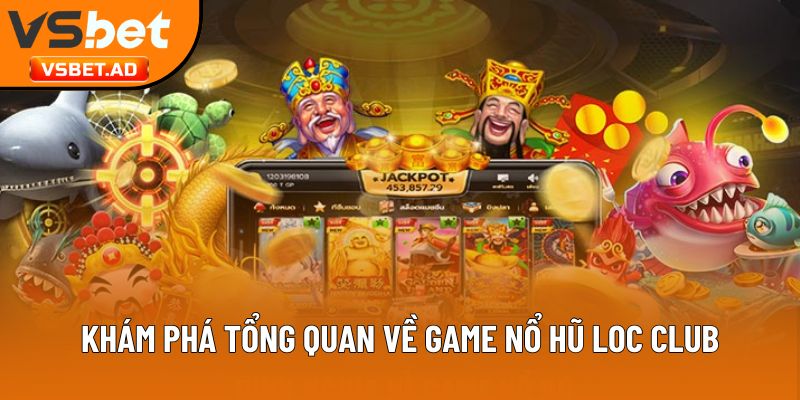 Khám phá tổng quan về game nổ hũ loc club