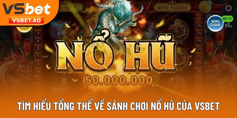 Tìm hiểu tổng thể về sảnh chơi nổ hũ của Vsbet