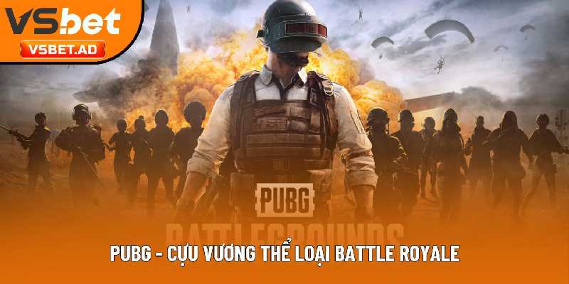 PUBG - Cựu vương thể loại Battle Royale