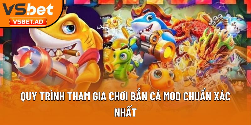 Quy trình tham gia chơi săn cá MOD chuẩn xác nhất