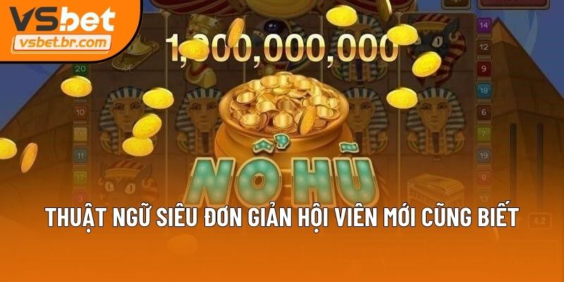 Thuật ngữ siêu đơn giản hội viên mới cũng biết