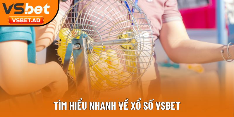 Tìm hiểu nhanh về xổ số Vsbet