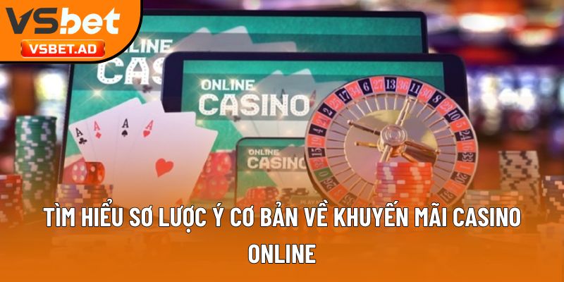 Tìm hiểu sơ lược ý cơ bản về khuyến mãi casino online