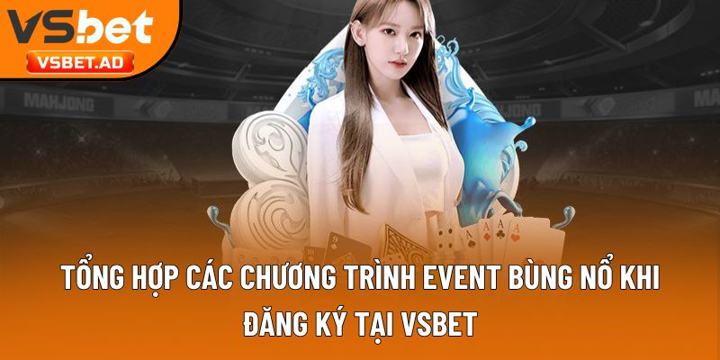 Tổng hợp các chương trình event bùng nổ khi đăng ký tại Vsbet