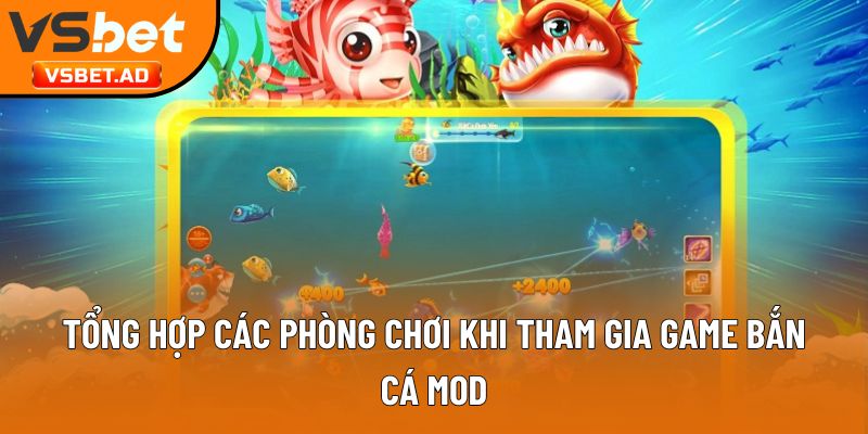 Tổng hợp các phòng chơi khi tham gia game săn cá MOD