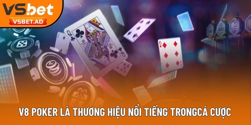 V8 Poker là thương hiệu nổi tiếng trong làng cá cược