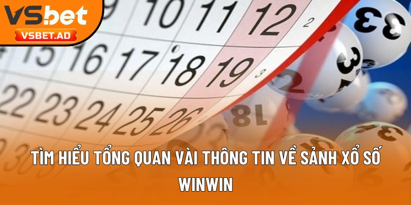 Tìm hiểu tổng quan vài thông tin về sảnh xổ số Winwin