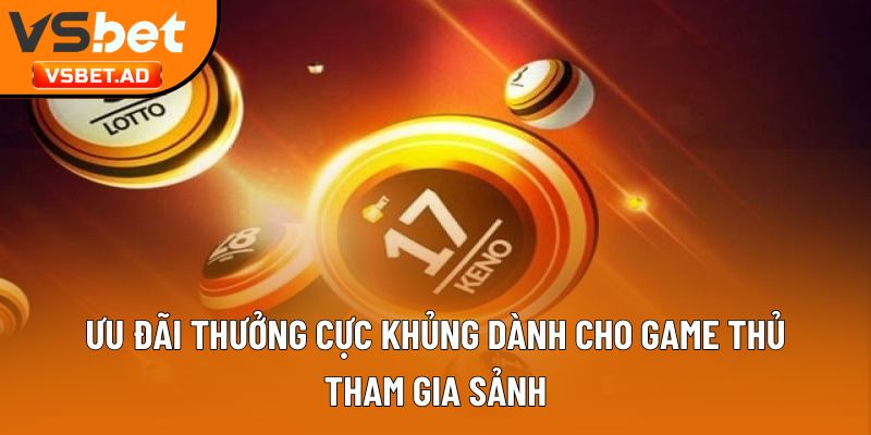 Ưu đãi thưởng cực khủng dành cho game thủ tham gia sảnh