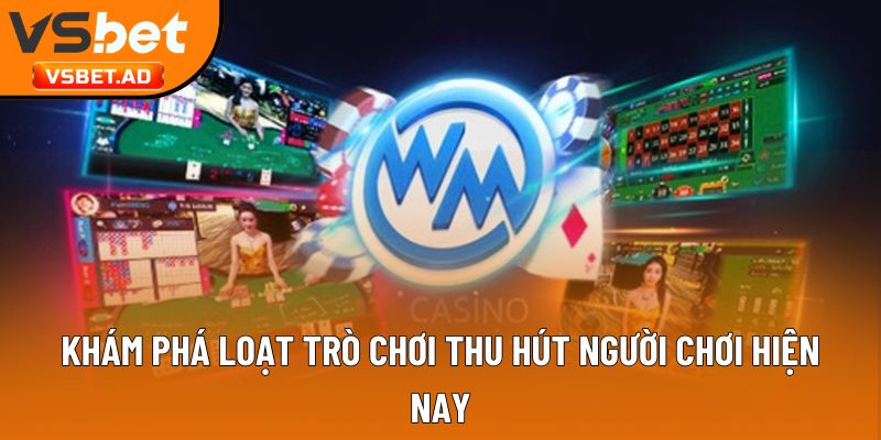 Khám phá loạt trò chơi thu hút người chơi hiện nay