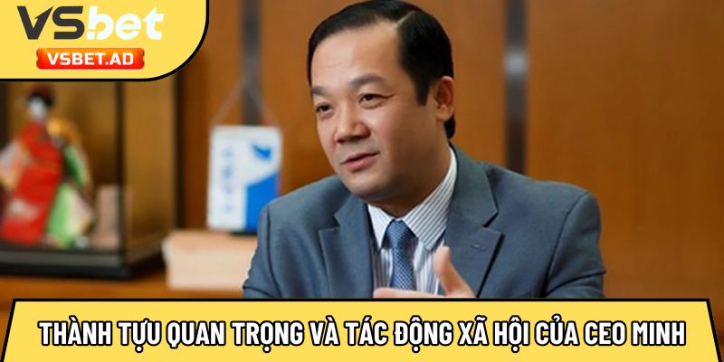 Các thành tựu quan trọng và tác động xã hội của CEO Minh